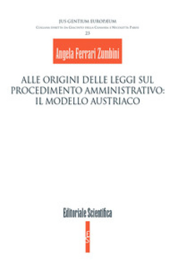 Alle origini delle leggi sul procedimento amministrativo: il modello austriaco - Angela Ferrari Zumbini