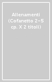 Allenamenti (Cofanetto 2-5 cp. X 2 titoli)