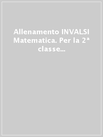 Allenamento INVALSI Matematica. Per la 2ª classe della Scuola elementare