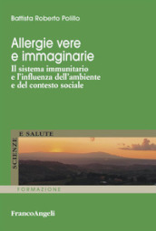 Allergie vere e immaginarie. Il sistema immunitario e l influenza dell ambiente e del contesto sociale