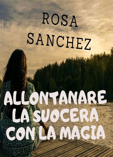 Allontanare la suocera con la magia - Rosa Sanchez