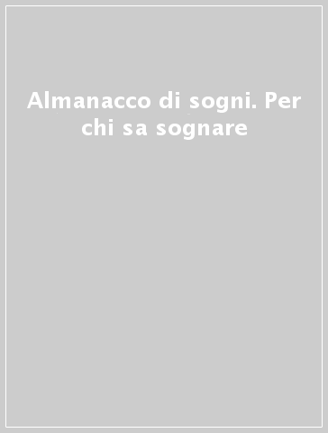 Almanacco di sogni. Per chi sa sognare