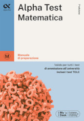 Alpha Test matematica. Per i test di ammissione all università. Ediz. MyDesk. Con Contenuto digitale per download e accesso online