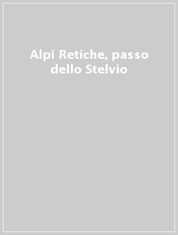 Alpi Retiche, passo dello Stelvio