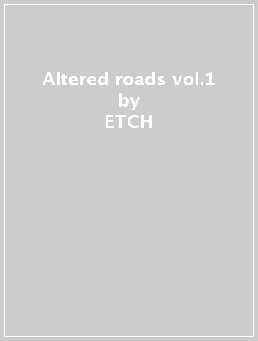 Altered roads vol.1 - ETCH