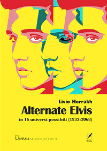 Alternate Elvis. In 16 universi possibili (1933-2068) - LIVIO HORRAKH