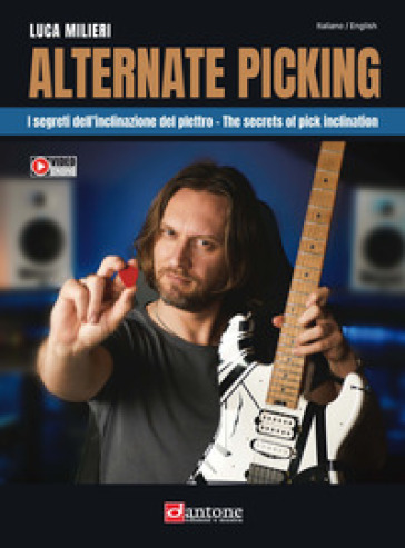 Alternate picking. I segreti dell'inclinazione del plettro-The secrets of pick inclination. Con video online - Luca Milieri