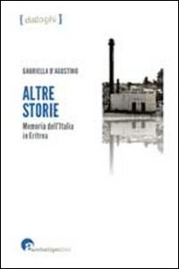 Altre storie Memoria dell'Italia in Eritrea - Gabriella D