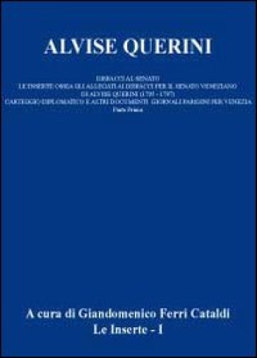 Alvise Querini. Dispacci al Senato. Vol. 1 - Giandomenico Ferri Cataldi