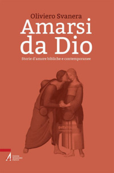 Amarsi da Dio. Storie d'amore bibliche e contemporanee - Oliviero Svanera