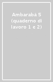 Ambarabà 5 (quaderno di lavoro 1 e 2)