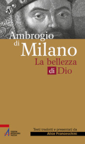 Ambrogio di Milano. La bellezza di Dio