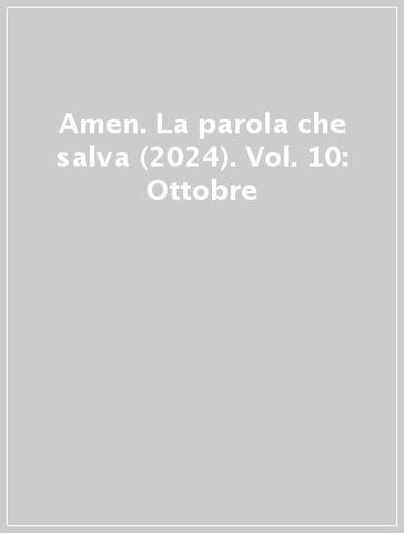 Amen. La parola che salva (2024). Vol. 10: Ottobre