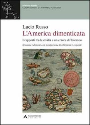 L'America dimenticata. I rapporti tra le civiltà e un errore di Tolomeo - Lucio Russo