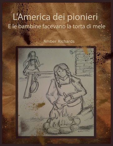 L'America dei pionieri E le bambine facevano la torta di mele - Amber Richards