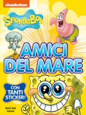 Amici del mare. SpongeBob. Con adesivi. Ediz. a colori