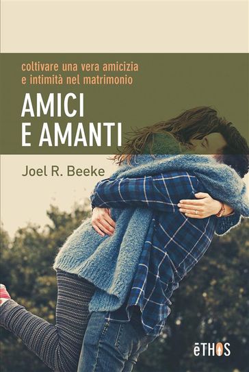 Amici e Amanti - Joel R. Beeke