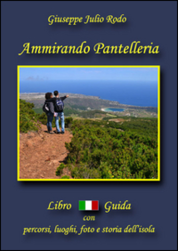 Ammirando Pantelleria. Con cartina - Giuseppe Julio Rodo