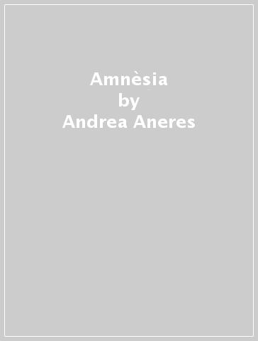 Amnèsia - Andrea Aneres