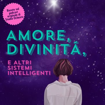 Amore, Divinità e Altri Sistemi Intelligenti - Studio Ochenta - Chiara Santella