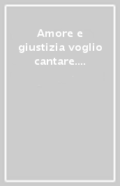 Amore e giustizia voglio cantare. Manoscritti e inediti del Maestro P. Michele Bonfitto