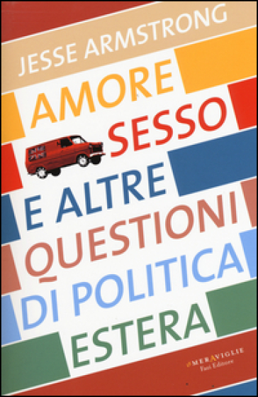 Amore, sesso e altre questioni di politica estera - Jesse Armstrong