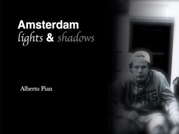 Amsterdam. Lights & Shadows - Alberto Pian