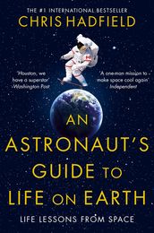 An Astronaut s Guide to Life on Earth