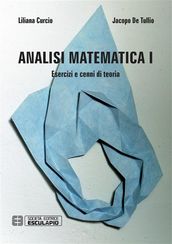 Analisi Matematica 1. Esercizi e cenni di teoria