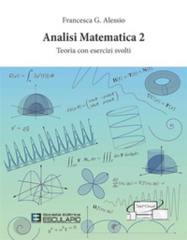 Analisi Matematica 2. Teoria con esercizi svolti - Francesca G. Alessio