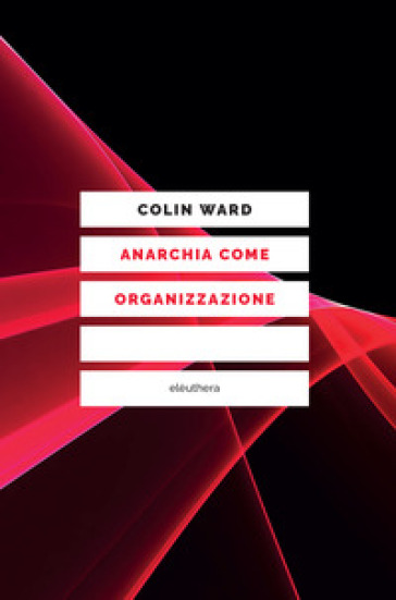 Anarchia come organizzazione - Colin Ward