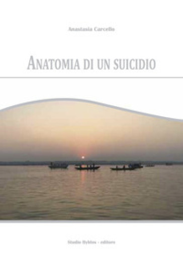 Anatomia di un suicidio - Anastasia Carcello