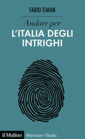 Andare per l Italia degli intrighi