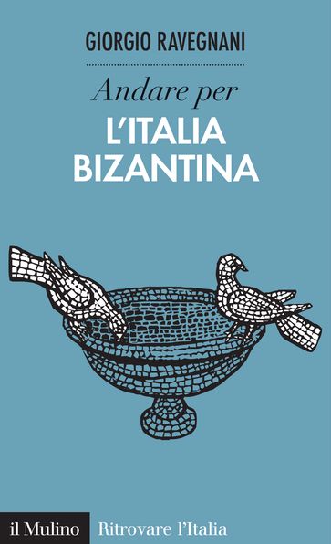 Andare per l'Italia bizantina - Ravegnani Giorgio