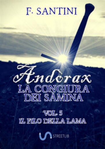 Andòrax. La congiura dei sàmina. Vol. 5: Il filo della lama - F. Santini