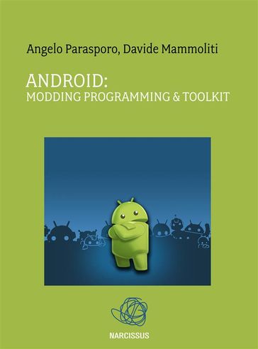 Android: Modding Programming & Toolkit - Angelo Parasporo - Davide Mammoliti