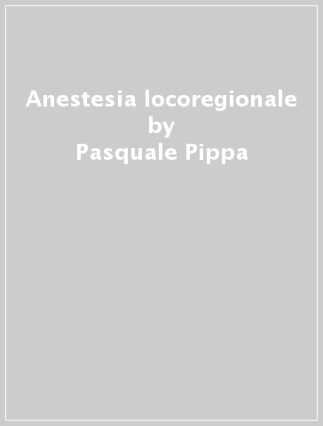 Anestesia locoregionale - Pasquale Pippa - Paolo Busoni