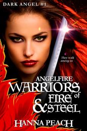 Angelfire: Warriors of Fire and Steel (Dark Angel #1)