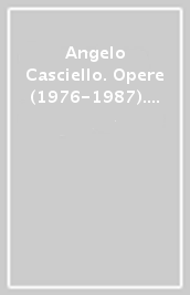 Angelo Casciello. Opere (1976-1987). Catalogo della mostra (Napoli, 1987). Ediz. illustrata