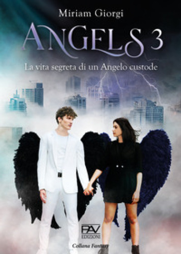 Angels 3. La vita segreta di un angelo custode - Miriam Giorgi