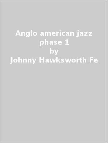 Anglo american jazz phase 1 - Johnny Hawksworth Fe