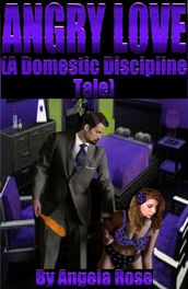 Angry Love (A Domestic Discipline Tale)