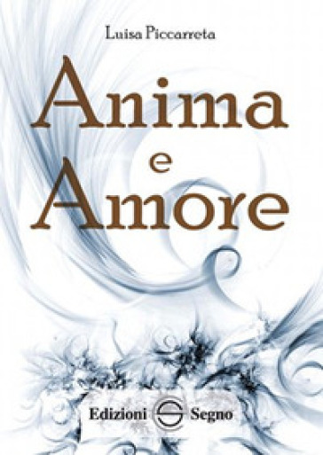 Anima e amore. Ediz. integrale - Luisa Piccarreta