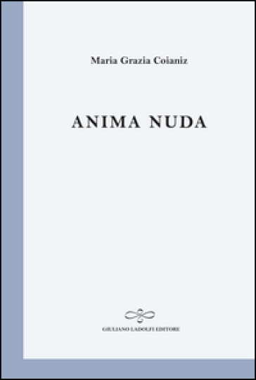 Anima nuda - Maria Grazia Coianiz