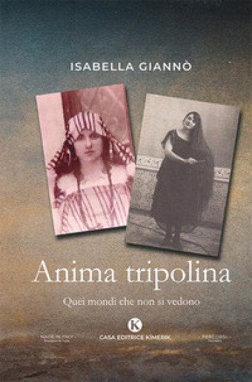 Anima tripolina. Quei mondi che non si vedono - Isabella Giannò