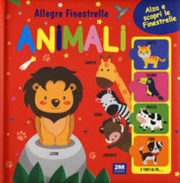 Animali. Allegre finestrelle. Board books. Ediz. a colori