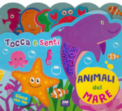 Animali del mare. Tocca e senti. Ediz. a colori