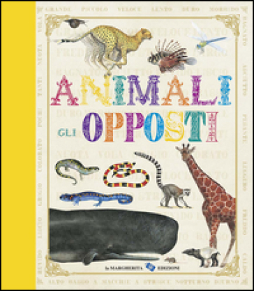 Animali. Gli opposti. Ediz. illustrata