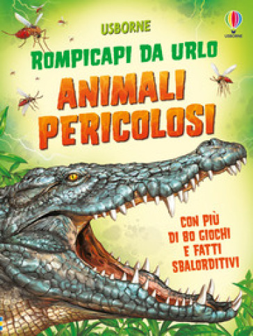 Animali pericolosi. Rompicapi da urlo. Ediz. illustrata - Kirsteen Robson