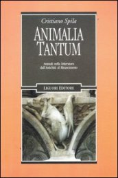 Animalia tantum. Animali nella letteratura dall Antichità al Rinascimento